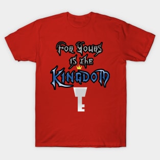 For Yours is the Kingdom T-Shirt